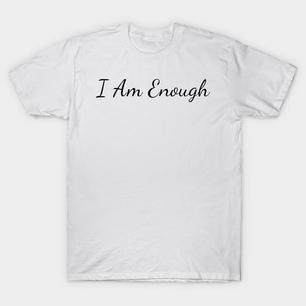 I am enough T-Shirt by Create the Ripple